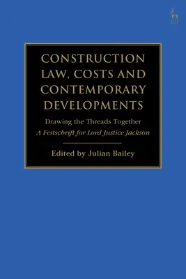Dreptul construcțiilor, costuri și evoluții contemporane: Tragerea firelor împreună: Un Festschrift pentru Lord Justice Jackson - Construction Law, Costs and Contemporary Developments: Drawing the Threads Together: A Festschrift for Lord Justice Jackson