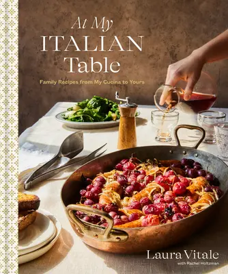 La masa mea italiană: Rețete de familie de la bucătăria mea la a ta: O carte de bucate - At My Italian Table: Family Recipes from My Cucina to Yours: A Cookbook