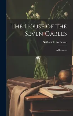 The House of the Seven Gables: A Romance
