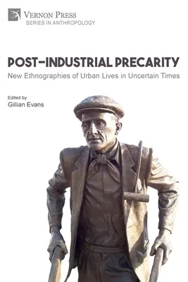 Post-Industrial Precarity: Noi etnografii ale vieților urbane în vremuri nesigure [Paperback, B&W] - Post-Industrial Precarity: New Ethnographies of Urban Lives in Uncertain Times [Paperback, B&W]