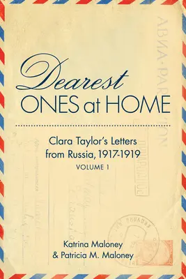 Cele mai dragi persoane de acasă: Scrisorile din Rusia ale Clarei Taylor, 1917-1919 - Dearest Ones at Home: Clara Taylor's Letters from Russia, 1917-1919