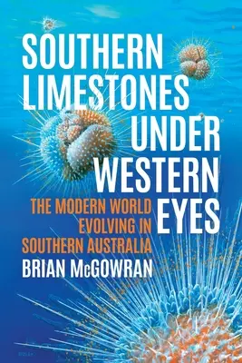 Calcarele sudice sub ochii occidentalilor: Evoluția lumii moderne în sudul Australiei - Southern Limestones under Western Eyes: The Modern World Evolving in Southern Australia