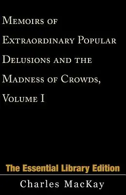Memoriile iluziilor populare extraordinare și nebunia mulțimilor, volumul 1 - Memoirs of Extraordinary Popular Delusions and the Madness of Crowds, Volume 1