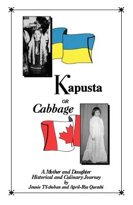 Kapusta sau varza - O călătorie istorică și culinară între mamă și fiică - Kapusta or Cabbage - A Mother and Daughter Historical and Culinary Journey