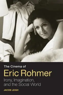 Cinema-ul lui Eric Rohmer: Ironie, imaginație și lumea socială - The Cinema of Eric Rohmer: Irony, Imagination, and the Social World