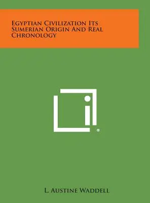 Civilizația egipteană Originea sa sumeriană și cronologia reală - Egyptian Civilization Its Sumerian Origin and Real Chronology