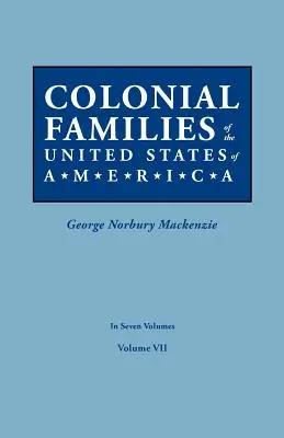 Colonial Families of the United States of America. în șapte volume. Volumul VII - Colonial Families of the United States of America. in Seven Volumes. Volume VII