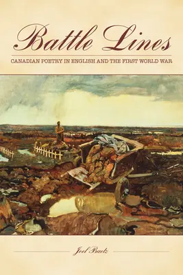 Battle Lines: Poezia canadiană în limba engleză și Primul Război Mondial - Battle Lines: Canadian Poetry in English and the First World War