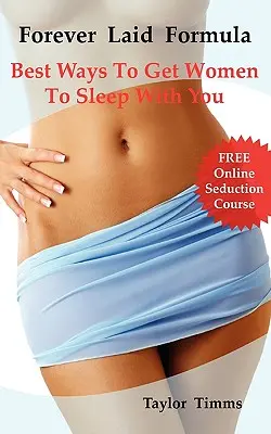 Forever Laid Formula: Cele mai bune metode de a convinge femeile să se culce cu tine - Forever Laid Formula: Best Ways to Get Women to Sleep with You