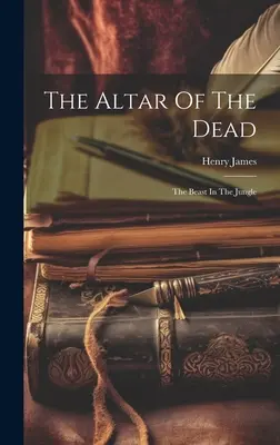 Altarul morților: Bestia din junglă [The Altar Of The Dead: The Beast In The Jungle - The Altar Of The Dead: The Beast In The Jungle
