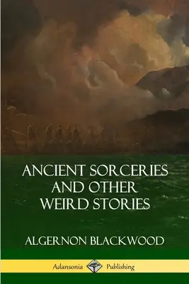 Vrăjitorii antice și alte povestiri ciudate (Ancient Sorceries and Other Weird Stories) - Ancient Sorceries and Other Weird Stories