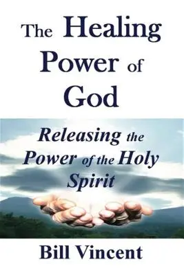 Puterea vindecătoare a lui Dumnezeu: Eliberarea puterii Duhului Sfânt - The Healing Power of God: Releasing the Power of the Holy Spirit