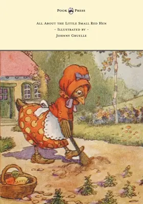 Totul despre micuța găină roșie - Ilustrată de Johnny Gruelle - All About the Little Small Red Hen - Illustrated by Johnny Gruelle