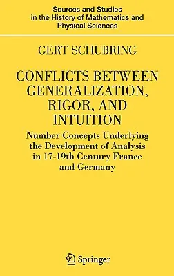 Conflicts Between Generalization, Rigor, and Intuition: Conceptele numerice care stau la baza dezvoltării analizei în Franța și Germania secolelor XVII-XIX - Conflicts Between Generalization, Rigor, and Intuition: Number Concepts Underlying the Development of Analysis in 17th-19th Century France and Germany