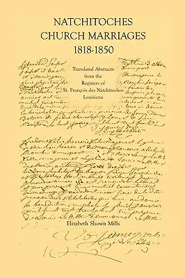 Căsătoriile Bisericii Natchitoches, 1818-1850: Extrase traduse din registrele bisericii St. Francios Des Natchitoches Louisiana - Natchitoches Church Marriages, 1818-1850: Translated Abstracts from the Registers of St. Francios Des Natchitoches Louisiana