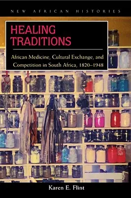 Tradiții vindecătoare: Medicina africană, schimburi culturale și concurență în Africa de Sud, 1820-1948 - Healing Traditions: African Medicine, Cultural Exchange, and Competition in South Africa, 1820-1948