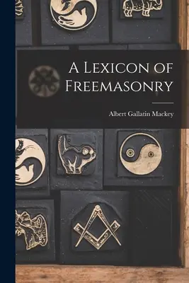 Un lexicon al francmasoneriei - A Lexicon of Freemasonry