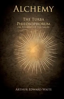 Alchimia - Turba Philosophorum sau Adunarea Saga - Alchemy - The Turba Philosophorum or Assembly of the Sagas