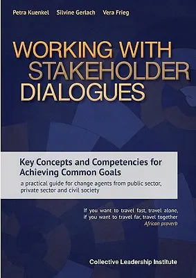 Lucrul cu dialogurile părților interesate: Key Concepts and Competencies for Achieving Common Goals - a practical guide for change agents from public sector, - Working with Stakeholder Dialogues: Key Concepts and Competencies for Achieving Common Goals - a practical guide for change agents from public sector,
