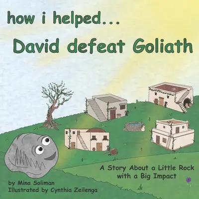 Cum l-am ajutat pe... David să-l învingă pe Goliat: A Story About a Little Rock with a Big Impact - How I Helped...David Defeat Goliath: A Story About a Little Rock with a Big Impact