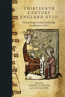 Anglia secolului al XIII-lea XVIII: Actele Conferinței de la Cambridge, 2019 - Thirteenth Century England XVIII: Proceedings of the Cambridge Conference, 2019