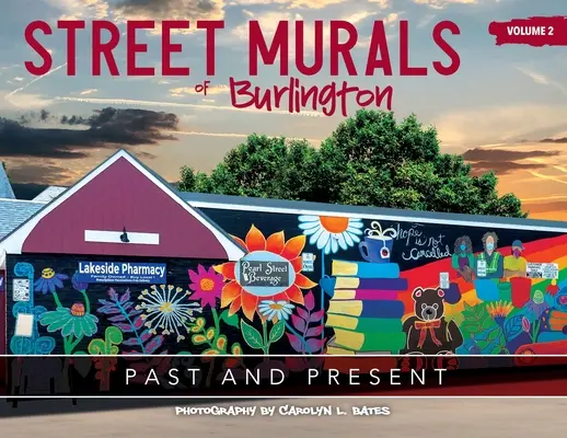 Picturi murale stradale din Burlington: TRECUT ȘI PREZENT: Volumul 2 - Street Murals of Burlington: PAST AND PRESENT: Volume 2
