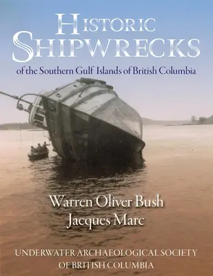 Epave istorice din sudul insulelor Gulf din Columbia Britanică - Historic Shipwrecks of the Southern Gulf Islands of British Columbia