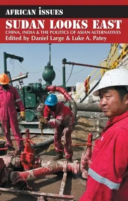 Sudanul privește spre est: China, India și politica alternativelor asiatice - Sudan Looks East: China, India & the Politics of Asian Alternatives