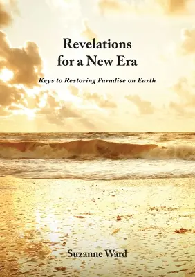 Revelații pentru o nouă eră: Chei pentru restaurarea Paradisului pe Pământ - Revelations for a New Era: Keys to Restoring Paradise on Earth