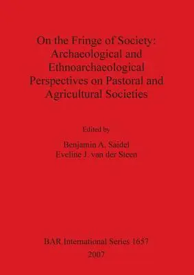 On the Fringe of Society: Archaeological and Ethnoarchaeological Perspectives on Pastoral and Agricultural Societies