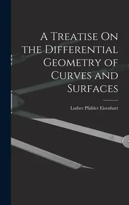 Un tratat de geometrie diferențială a curbelor și suprafețelor - A Treatise On the Differential Geometry of Curves and Surfaces