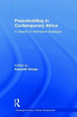 Consolidarea păcii în Africa contemporană: În căutarea unor strategii alternative - Peacebuilding in Contemporary Africa: In Search of Alternative Strategies