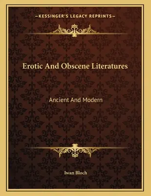 Erotic And Obscene Literatures: Antică și modernă - Erotic And Obscene Literatures: Ancient And Modern