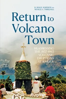 Întoarcerea în orașul vulcanilor: Reevaluarea erupțiilor vulcanice din 1937-1943 de la Rabaul - Return to Volcano Town: Reassessing the 1937-1943 Volcanic Eruptions at Rabaul
