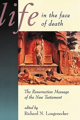 Viața în fața morții: Mesajul învierii din Noul Testament - Life in the Face of Death: The Resurrection Message of the New Testament