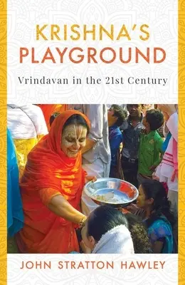 Locul de joacă al lui Krishna: Vrindavan în secolul 21 - Krishna's Playground: Vrindavan in the 21st Century