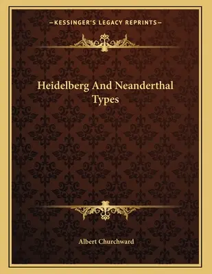 Heidelberg și tipurile de neanderthalieni - Heidelberg And Neanderthal Types