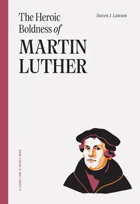 Îndrăzneala eroică a lui Martin Luther - The Heroic Boldness of Martin Luther