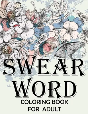 Carte de colorat cu înjurături pentru adulți.: Carte de colorat pentru adulți cu înjurături și cuvinte motivaționale pentru reducerea stresului și relaxare. - Swear word coloring book for adult.: Adult swear & motivational coloring book for stress relief & relaxation.