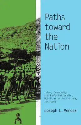 Căile către națiune: Islamul, comunitatea și mobilizarea naționalistă timpurie în Eritreea, 1941-1961 - Paths toward the Nation: Islam, Community, and Early Nationalist Mobilization in Eritrea, 1941-1961