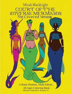 Curtea sirenelor diverse - versiunea acoperită: O carte de colorat pozitivă pentru corp, multietnică, pentru toate vârstele - Court of the Diverse Mermaids-The Covered Version: A Body Positive, Multi-Ethnic, All-Ages Coloring Book