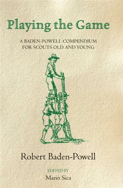 Playing the Game: Un compendiu Baden-Powell - Playing the Game: A Baden-Powell Compendium