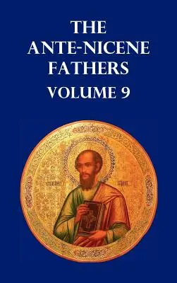Părinții Ante-Niceni Volumul 9. Evanghelia lui Petru, Diatessaronul lui Tațian, Apocalipsa lui Petru, Viziunea lui Pavel, Apocalipsele lui Virg - Ante-Nicene Fathers Volume 9. the Gospel of Peter, the Diatessaron of Tatian, the Apocalypse of Peter, the Vision of Paul, the Apocalypses of the Virg