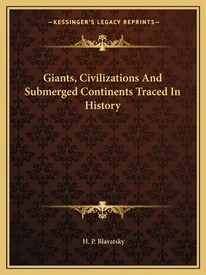 Giganții, civilizațiile și continentele submerse urmărite în istorie - Giants, Civilizations And Submerged Continents Traced In History