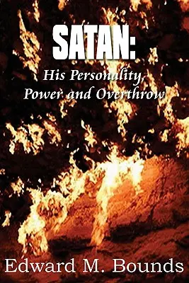 Satana: Personalitatea, puterea și răsturnarea lui - Satan: His Personality, Power and Overthrow