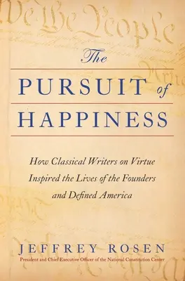 Căutarea fericirii: Cum scriitorii clasici despre virtute au inspirat viețile fondatorilor și au definit America - The Pursuit of Happiness: How Classical Writers on Virtue Inspired the Lives of the Founders and Defined America