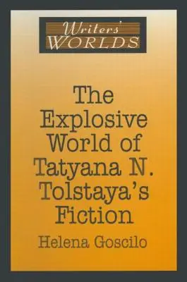 Lumea explozivă a ficțiunii lui Tatyana N. Tolstaya - The Explosive World of Tatyana N. Tolstaya's Fiction