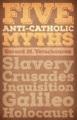 Cinci mituri anti-catolice: Sclavia, Cruciadele, Inchiziția, Galileo, Holocaustul - Five Anti-Catholic Myths: Slavery, Crusades, Inquisition, Galileo, Holocaust