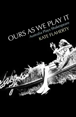 Ours as We Play It: Australia joacă Shakespeare - Ours as We Play It: Australia Plays Shakespeare
