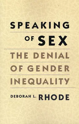 Vorbind despre sex: Negarea inegalității de gen - Speaking of Sex: The Denial of Gender Inequality